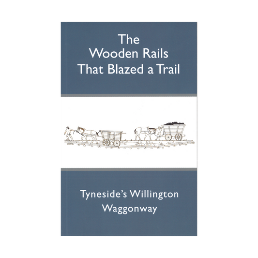 Book: Willington Waggonway: The Wooden Rails That Blazed a Trail