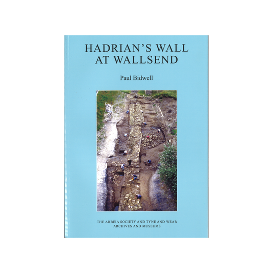 Hadrian's Wall at Wallsend by Paul Bidwell Book